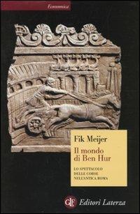 Il mondo di Ben Hur. Lo spettacolo delle corse nell'antica Roma - Fik Meijer - copertina