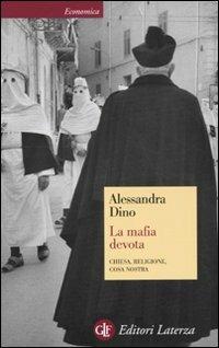 La mafia devota. Chiesa, religione, Cosa Nostra - Alessandra Dino - copertina