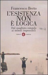 L'esistenza non è logica. Dal quadrato rotondo ai mondi impossibili - Francesco Berto - copertina