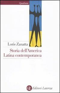 Storia dell'America latina contemporanea - Loris Zanatta - copertina