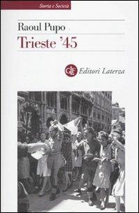 Trieste '45 - Raoul Pupo - copertina