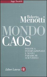 Mondo caos. Politica internazionale e nuovi paradigmi scientifici - Roberto Menotti - copertina