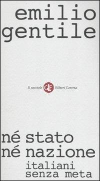 Né stato né nazione. Italiani senza meta - Emilio Gentile - copertina