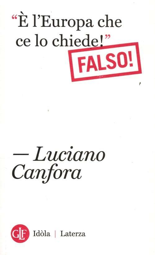 «È l'Europa che ce lo chiede!». Falso! - Luciano Canfora - copertina