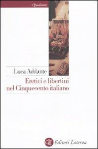 Eretici e libertini nel Cinquecento italiano - Luca Addante - copertina
