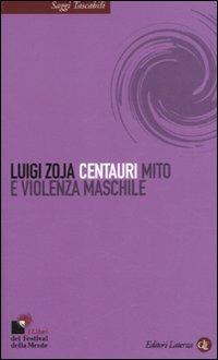 Centauri. Mito e violenza maschile - Luigi Zoja - copertina