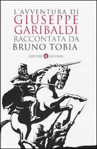 L' avventura di Giuseppe Garibaldi raccontata da Bruno Tobia - Bruno Tobia - copertina
