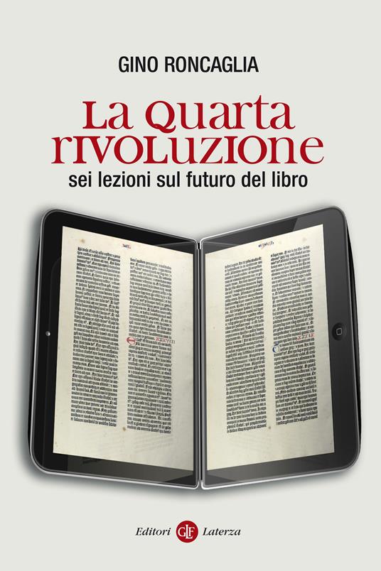 La quarta rivoluzione. Sei lezioni sul futuro del libro. Ediz. illustrata - Gino Roncaglia - ebook