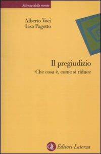 Il pregiudizio. Che cosa è, come si riduce - Alberto Voci,Lisa Pagotto - copertina