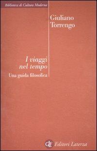 I viaggi nel tempo. Una guida filosofica - Giuliano Torrengo - copertina