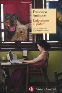 Libro L' algoritmo al potere. Vita quotidiana ai tempi di Google Francesco Antinucci