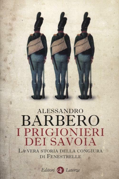 I prigionieri dei Savoia. La vera storia della congiura di Fenestrelle - Alessandro Barbero - copertina