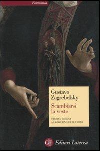 Scambiarsi la veste. Stato e Chiesa al governo dell'uomo - Gustavo Zagrebelsky - copertina