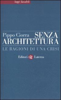 Senza architettura. Le ragioni di una crisi - Pippo Ciorra - copertina