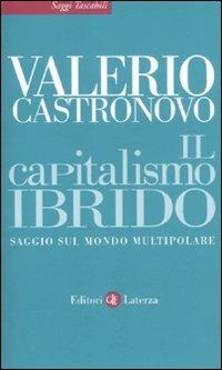 Il capitalismo ibrido. Saggio sul mondo multipolare - Valerio Castronovo - copertina