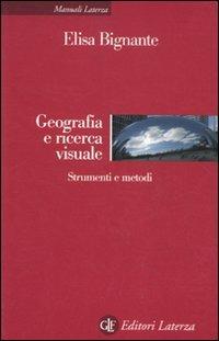 Geografia e ricerca visuale. Strumenti e metodi - Elisa Bignante - copertina