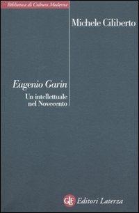 Eugenio Garin. Un intellettuale nel Novecento - Michele Ciliberto - copertina