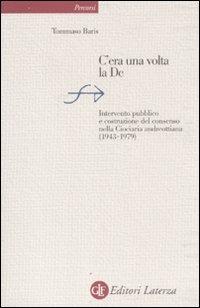C'era una volta la DC. Intervento pubblico e costruzione del consenso nella Ciociaria andreottiana (1943-1979) - Tommaso Baris - copertina