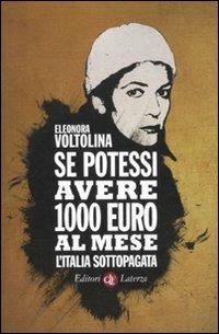 Se potessi avere 1000 euro al mese. L'Italia sottopagata - Eleonora Voltolina - copertina