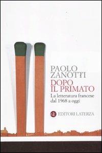 Dopo il primato. La letteratura francese dal 1968 a oggi - Paolo Zanotti - copertina