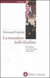 La mutazione individualista. Gli italiani e la televisione 1954-2011 - Giovanni Gozzini - copertina
