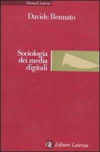 Sociologia dei media digitali. Relazioni sociali e processi comunicativi del web partecipativo - Davide Bennato - copertina