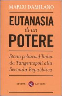 Eutanasia di un potere. Storia politica d'Italia da Tangentopoli alla Seconda Repubblica - Marco Damilano - copertina