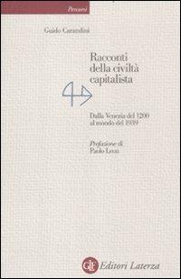 Racconti della civiltà capitalista. Dalla Venezia del 1200 al mondo del 1939 - Guido Carandini - 2