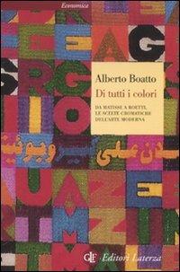 Di tutti i colori. Da Matisse a Boetti, le scelte cromatiche dell'arte moderna - Alberto Boatto - copertina
