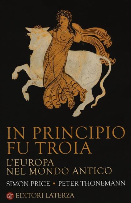 In principio fu Troia. L'Europa nel mondo antico - Simon Price,Peter Thonemann - copertina