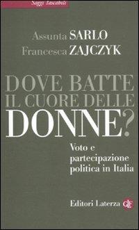 Dove batte il cuore delle donne? Voto e partecipazione politica in Italia - Assunta Sarlo,Francesca Zajczyk - copertina