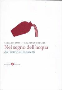 Nel segno dell'acqua da Orazio a Ungaretti - Fabiano Amati,Graziana Brescia - copertina