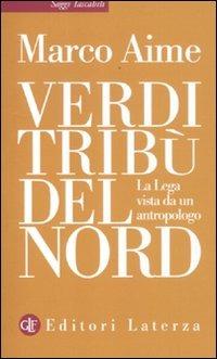 Verdi tribù del Nord. La Lega vista da un antropologo - Marco Aime - copertina