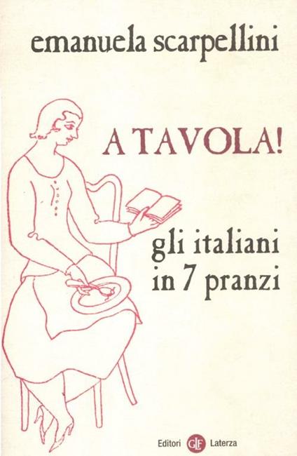 A tavola! Gli italiani in 7 pranzi - Emanuela Scarpellini - copertina