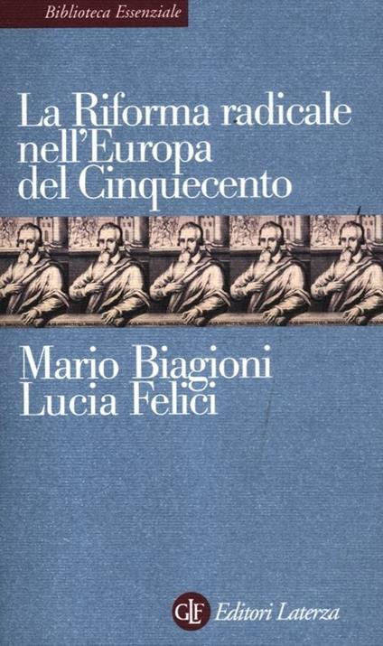La riforma radicale nell'Europa del Cinquecento - Mario Biagioni,Lucia Felici - copertina