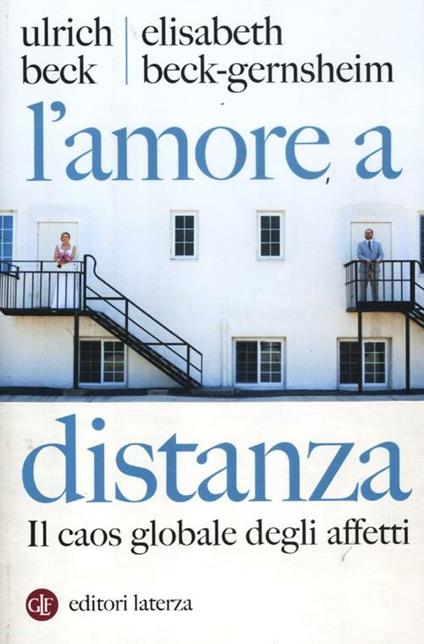 L' amore a distanza. Il caos globale degli affetti - Ulrich Beck,Elisabeth Beck­Gernsheim - copertina