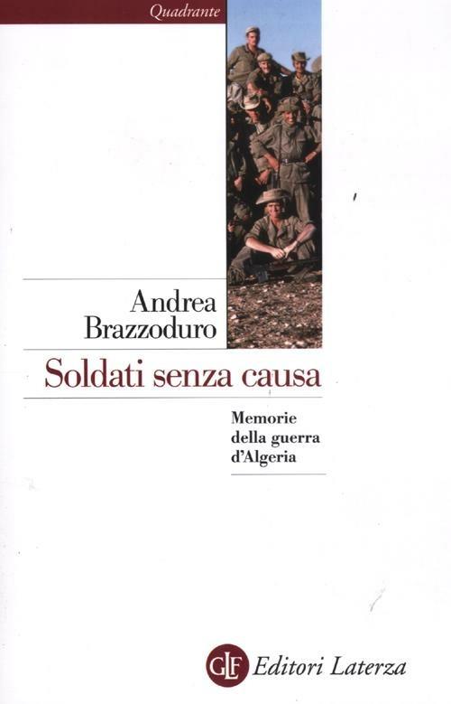 Soldati senza causa. Memorie della guerra d'Algeria - Andrea Brazzoduro - copertina