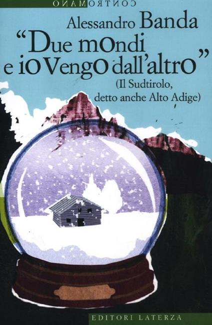 «Due mondi e io vengo dall'altro» (Il Sudtirolo, detto anche Alto Adige) - Alessandro Banda - copertina