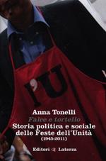 Falce e tortello. Storia politica e sociale delle feste dell'Unità (1945-2011)