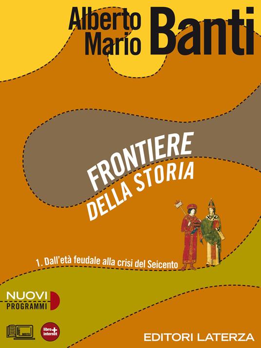 Frontiere della storia. vol. 1. Dall'età feudale alla crisi del Seicento - Alberto Mario Banti - ebook