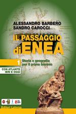 Il passaggio di Enea. Per le Scuole superiori. Con e-book. Con espansione online. Con Libro: Atlante ieri e oggi. Vol. 1