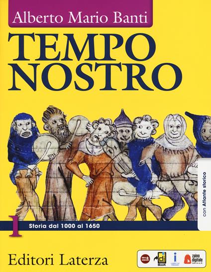 Tempo nostro. Con atlante storico. Per il triennio delle Scuole superiori. Con ebook. Con espansione online. Vol. 1: Storia dal 1000 al 1650 - Alberto Mario Banti - copertina