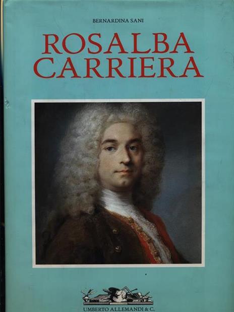 Rosalba Carriera 1673-1757. Maestra del pastello nell'Europa ancien régime - Bernardina Sani - copertina
