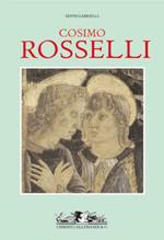 Cosimo Rosselli. Catalogo ragionato. Ediz. illustrata