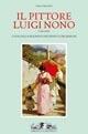 Il pittore Luigi Nono (1850-1919). Catalogo ragionato dei dipinti e dei disegni