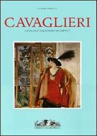 Cavaglieri. Catalogo ragionato dei dipinti: La vita e le opere-Catalogo delle opere. Ediz. illustrata