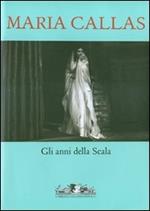 Maria Callas. Gli anni della Scala. Con CD Audio