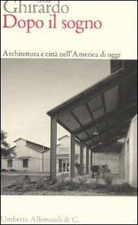 Dopo il sogno. Architettura e città nell'America di oggi - Diane Ghirardo - copertina