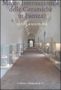 Museo internazionale delle ceramiche di Faenza. Guida ragionata - Franco Bertoni,Carmen Ravanelli Guidotti - copertina
