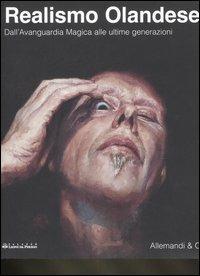 Il realismo olandese. Dall'Avanguardia Magica alle ultime generazioni. Catalogo della mostra (Legnano, 23 febbraio-20 aprile 2008). Ediz. italiana e inglese - copertina